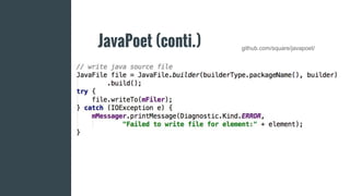 JavaPoet (conti.) github.com/square/javapoet/
 