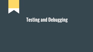 Testing and Debugging
 