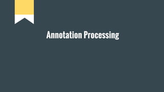 Annotation Processing
 