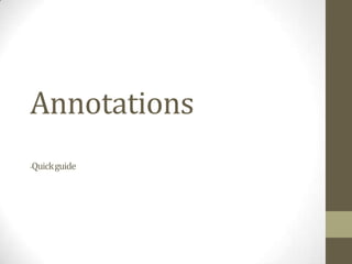 Annotations
-Quick guide

 