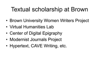 Textual scholarship at Brown<br />Brown University Women Writers Project<br />Virtual Humanities Lab<br />Center of Digita...