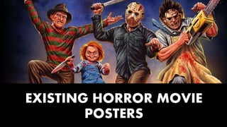 EXISTING HORROR MOVIE
POSTERS
 