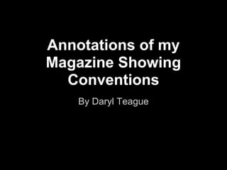 Annotations of my
Magazine Showing
  Conventions
    By Daryl Teague
 