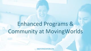 Enhanced Programs &
Community at MovingWorlds
 