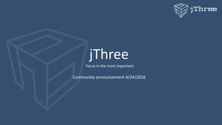 jThree
Focus in the most important.
Community announcement 4/24/2016
 