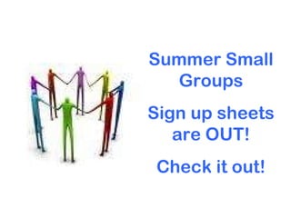 Summer Small Groups Sign up sheets are OUT! Check it out! 