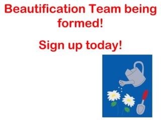 Beautification Team being formed! Sign up today! 