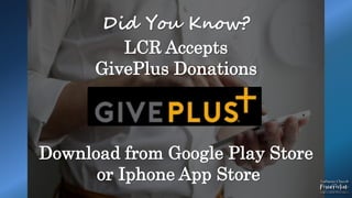 Did You Know?
LCR Accepts
GivePlus Donations
Download from Google Play Store
or Iphone App Store
 