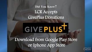 Did You Know?
LCR Accepts
GivePlus Donations
Download from Google Play Store
or Iphone App Store
 