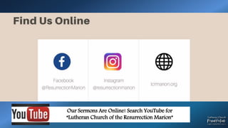 Our Sermons Are Online! Search YouTube for
“Lutheran Church of the Resurrection Marion”
 