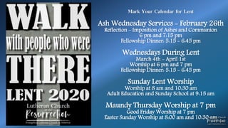 Mark Your Calendar for Lent
Ash Wednesday Services - February 26th
Reflection - Imposition of Ashes and Communion
6 pm and 7:15 pm
Fellowship Dinner: 5:15 - 6:45 pm
Wednesdays During Lent
March 4th - April 1st
Worship at 6 pm and 7 pm
Fellowship Dinner: 5:15 - 6:45 pm
Sunday Lent Worship
Worship at 8 am and 10:30 am
Adult Education and Sunday School at 9:15 am
Maundy Thursday Worship at 7 pm
Good Friday Worship at 7 pm
Easter Sunday Worship at 8:00 am and 10:30 am
 
