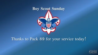 Boy Scout Sunday
Thanks to Pack 89 for your service today!
 
