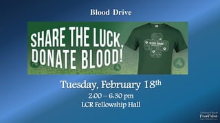 Blood Drive
Tuesday, February 18th
2:00 – 6:30 pm
LCR Fellowship Hall
 