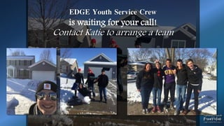 EDGE Youth Service Crew
is waiting for your call!
Contact Katie to arrange a team
 