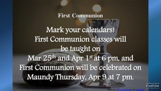 .
First Communion
Mark your calendars!
First Communion classes will
be taught on
Mar 25th and Apr 1st at 6 pm, and
First Communion will be celebrated on
Maundy Thursday, Apr 9 at 7 pm.
Photo by James Coleman on Unsplash
 