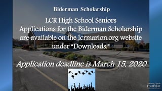 Biderman Scholarship
LCR High School Seniors
Applications for the Biderman Scholarship
are available on the lcrmarion.org website
under “Downloads.”
Application deadline is March 15, 2020
 