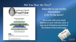 Did You Hear the News?
Subscribe to our weekly
ENewsletter
to be “in the know.”
Put a note with your email
address on your welcome card, or
sign up at lcrmarion.org (form at
the bottom of the home page).
 