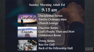 Sunday Morning Adult Ed
9:15 am
Discipleship Series:
Twelve Ordinary Men
Church Lounge
Discover Series:
God’s People: Then and Now
Conference Room
Doing Series:
Run For God
Back of the Fellowship Hall
 
