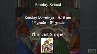 Sunday School
Sunday Mornings – 9:15 am
1st grade – 5th grade
The Last Supper
This work is in the public domain
 