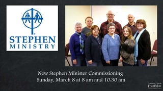 New Stephen Minister Commissioning
Sunday, March 8 at 8 am and 10:30 am
 