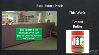 Food Pantry Needs
This Week!
Peanut
Butter
The pantry goes
through over 120
jars of peanut butter
each week!
 