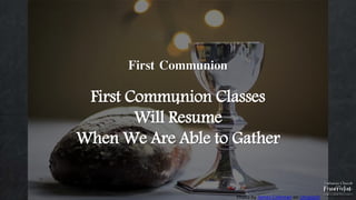 .
First Communion
First Communion Classes
Will Resume
When We Are Able to Gather
Photo by James Coleman on Unsplash
 