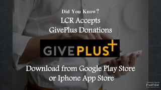 Did You Know?
LCR Accepts
GivePlus Donations
Download from Google Play Store
or Iphone App Store
 
