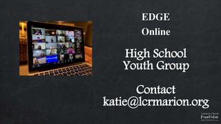 EDGE
Online
High School
Youth Group
Contact
katie@lcrmarion.org
 