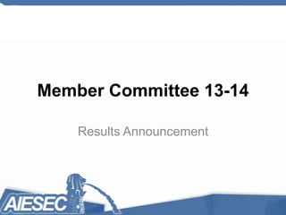 Member Committee 13-14

    Results Announcement
 