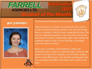 The Student of the Month for the month of September:
Mya Desmarais is a Grade 11 student who has started
out the school year being a leader in the Land of Orange.
Mya is a member of the first ever Leadership 30 class. She
put her leadership qualities to the test when she led the
planning of this year's Friday Night Lights. Mya tackled all
problems head on with a can do attitude, and helped
make the event a success.
Mya is also a member of the Robotics, SADD, and
Yearbook clubs, as well as a talented singer in Choral. She
works to the best of her abilities, is an AP Math student,
and is on the 90% honour roll, all while working part time.
You can always find Mya in the halls with a smile on her
face!
Mya Desmarais 
 