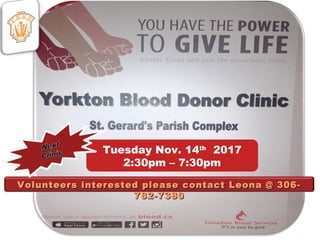 Volunteers interested please contact Leona @ 306-Volunteers interested please contact Leona @ 306-
782-7380782-7380
Tuesday Nov. 14th
2017
2:30pm – 7:30pm
 