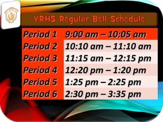 Period 1Period 1 9:00 am – 10:05 am9:00 am – 10:05 am
Period 2Period 2 10:10 am – 11:10 am10:10 am – 11:10 am
Period 3Period 3 11:15 am – 12:15 pm11:15 am – 12:15 pm
Period 4Period 4 12:20 pm – 1:20 pm12:20 pm – 1:20 pm
Period 5Period 5 1:25 pm – 2:25 pm1:25 pm – 2:25 pm
Period 6Period 6 2:30 pm – 3:35 pm2:30 pm – 3:35 pm
 