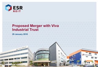29 January 2018
Proposed Merger with Viva
Industrial Trust
1
 