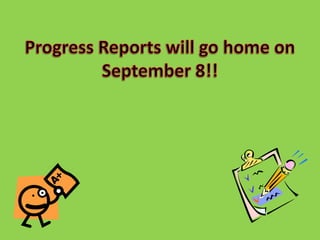 Progress Reports will go home on September 8!! 