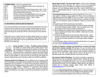 LOOKING AHEAD…more info in paragraphs below
Nov 26
Dec 1
Dec 4
Dec 6
Dec 7
Dec 15
Dec 22
Dec 24
Dec 25

Adult Lunch and Fellowship Program (also on December 10)
Advent Wreath Making
“The Jesus I Never Knew” Advent Program (also on Dec 11 & 18)
Advent Women’s Quiet Day at the Convent (Speaker: Rev’d Janet)
Patronal Festival Dinner and Dance
Service of Lessons & Carols 4pm followed by Pot Luck Supper
The Amazing Christmas Feast with Wimpy’s Diner & BBNC
Christmas Eve Services 5:00pm 7:00p.m 11:00pm
Christmas Day Service 10:30a.m.

For Advent Women’s Quiet Day Quiet Day Registrants
Upon arrival at the SSJD’s Convent (233 Cummer Avenue) please park on the round
courtyard by the front entrance, go into the reception desk and obtain the code for
driving your car through the new parking gate. After you have parked your car this
same code will give you access back into the convent through the most convenient
door.
Please plan to arrive no earlier than 9:30, for coffee in Mother Hannah room, with our
programme beginning promptly at 10am in St. Margaret's Chapel. Please remember
to bring your own water bottle. If there any problems please call Rev'd Joan at 416
686 8620. Have a great day!
Sunday, December 1st at Noon – The Making of Advent Wreaths:
The candles of an Advent wreath provide a visible symbol of God’s
light increasingly breaking through the darkness as Christmas draws
near. On December 1st, following the 10:30 a.m. Service, families and
individuals will have an opportunity to make their own Advent Wreath
which may then be taken home. Home resources for the lighting of the Advent Wreath
will also be made available. To help ensure that we have enough craft supplies and
resources, please add your name to the sign-up sheet if you would like to participate.
Emergency Relief for the Philippines: We are collecting funds for emergency relief
work in the Philippines. All donations will be forwarded to the Primate’s World Relief and
Development Fund by December 1st to ensure that the gifts will be matched by the
Federal Government. Donations should be made payable to “St. Nicholas Church” with
the Memo line noting “PWRDF – Philippines”. For convenience, special offertory
envelopes are available at the back of the Church. Please continue to uphold the
people of the Philippines in your prayers, as well as all those seeking to bring relief and
support.

Special Advent Program “The Jesus I Never Knew” by Philip Yancey. Wednesday
evenings (Dec. 4th, 11th & 18th) from 7:30 – 9:00 p.m. Join us as we explore Who
Jesus Was, What He Did and The Difference He Makes! No previous experience is
necessary. For more information, please contact Rev. Janet at 416-691-0449 or by
email at jrh@stnicholasbirchcliff.com A sign-up sheet is posted on the Manderley
bulletin board.
The Amazing Christmas Feast returns Sunday, December 22nd from 4- 8 p.m.
Once again, St. Nicholas is joining together with Wimpy’s Diner and Birchmount
Bluffs Neighbourhood Centre (BBNC) to reach out to those in need at Christmas.
Following a turkey dinner with all the trimmings at Wimpy’s, individuals and families
come over to St. Nicholas for dessert, the distribution of gifts and a visit from Santa
Claus.
Once again this year there are several ways to get involved……
 We are collecting non-perishable food items for Christmas hampers distributed
by the “Share Christmas’ program at BBNC. There is a container set up in the
east transept and items need to be received by December 12.
 We are collecting new un-wrapped toys for the kids who attend our Christmas
Feast (in partnership with Wimpy’s Diner and BBNC). Please keep the cost to a
maximum of $20.00.
 As well, we are collecting items for the ‘give-away’ table at the Feast….gently
used items of clothing, sheets, blankets and towels. Also, shampoo, toothpaste
and body wash and other necessities such as toilet paper, Kleenex, detergent
and soap.
For more information, please contact Ken Campbell at 647-504-0415 or by e-mail c/o
the church office at office@stnicholasbirchcliff.com
The Story of Christmas in Scripture and Song (Service of Lessons and Carols)
will be held on Sunday, December 15th at 4 p.m. This year, the Service will be
followed by a pot-luck supper in Robinson Hall. The main course will be provided and
you are invited to bring appetizers, salad or dessert as we join together in fellowship. To
help plan for the main course, please add your name to the sign-up list on the
Manderley bulletin board. And please feel free to invite family and friends!
New Outreach Initiative Pilot Project: The Outreach Committee is organizing an
Adult Community Lunch and Fellowship in Robinson Hall on Tuesday, Nov. 26th and
Tuesday, Dec. 10th. The program will run from 11 a.m. to 1 p.m. and all adults are
welcome to attend. We are particularly hoping to reach out to those in need within the
wider Birchcliff community. If you are interested in helping with this new initiative by
providing food or providing oversight, please contact Sonia Halloran at
shalloran2@gmail.com or the Church Office.
Our annual Patronal Festival Dinner and Dance will be on Saturday December
7, at 6 p.m. Tickets are $25 each and are available from Reg McRae at coffee
hour or may be reserved by calling the Church Office at 416--691-0449.

 