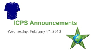 ICPS Announcements
Wednesday, February 17, 2016
 