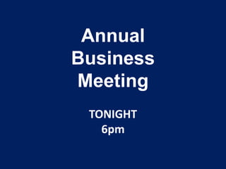 Annual
Business
Meeting
 TONIGHT
   6pm
 