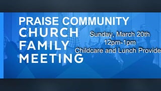 PRAISE COMMUNITY
Sunday, March 20th
12pm-1pm
Childcare and Lunch Provide
 