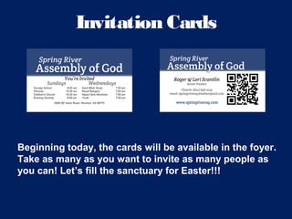 Invitation Cards
Beginning today, the cards will be available in the foyer.
Take as many as you want to invite as many people as
you can! Let’s fill the sanctuary for Easter!!!
 