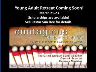 Young Adult Retreat Coming Soon!
March 21-23
Scholarships are available!
See Pastor Sun Hee for details.
 