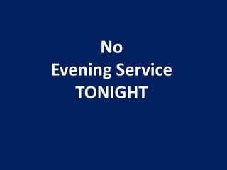 No
Evening Service
TONIGHT
 