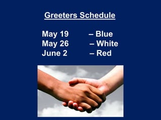 Greeters Schedule
May 19 – Blue
May 26 – White
June 2 – Red
 