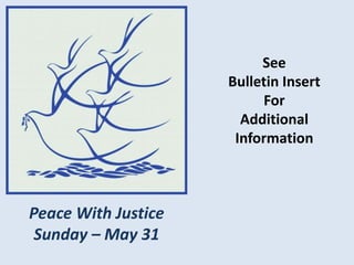 See
Bulletin Insert
For
Additional
Information
Peace With Justice
Sunday – May 31
 