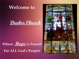 Welcome to


   Dueber Church


Where   Hope is Found!
For ALL God’s People!
 
