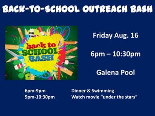 Back-to-School Outreach Bash
Friday Aug. 16
6pm – 10:30pm
Galena Pool
6pm-9pm Dinner & Swimming
9pm-10:30pm Watch movie “under the stars”
 