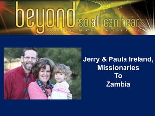 Jerry & Paula Ireland,
Missionaries
To
Zambia
 