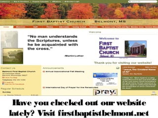 Have you checked out our website
lately? Visit firstbaptistbelmont.net

 
