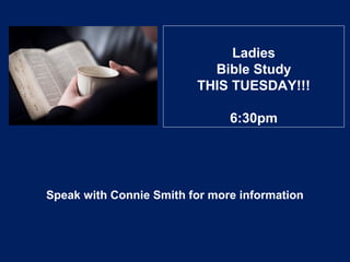 Ladies
Bible Study
THIS TUESDAY!!!
6:30pm
Speak with Connie Smith for more information
 