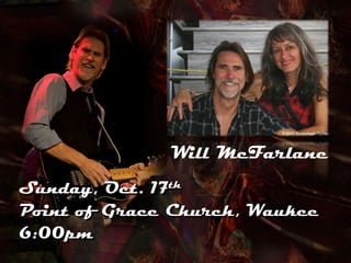Will McFarlane
Sunday, Oct. 17th
Point of Grace Church, Waukee
6:00pm
 