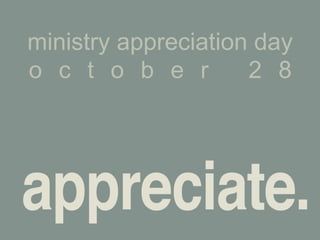 ministry appreciation day
o c t o b e r        2 8
 
